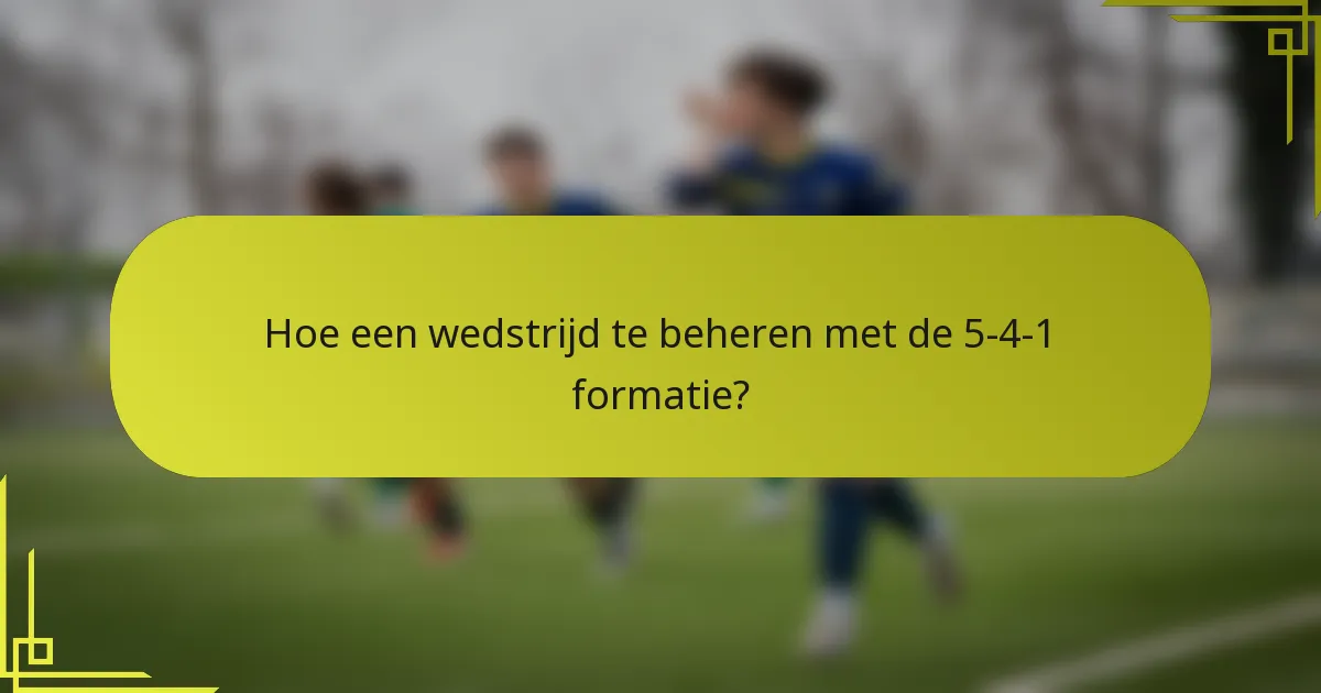 Hoe een wedstrijd te beheren met de 5-4-1 formatie?