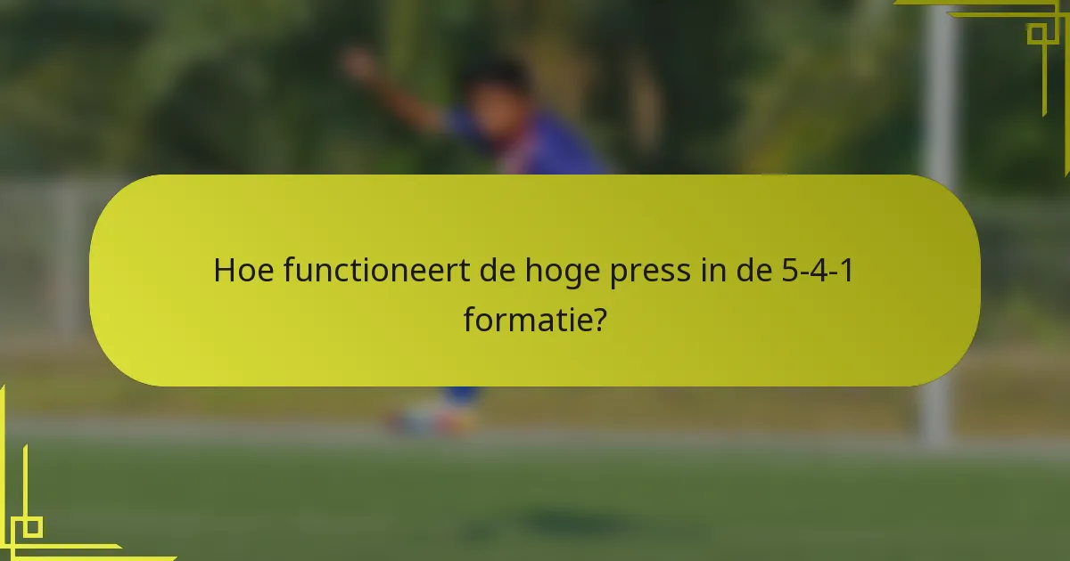 Hoe functioneert de hoge press in de 5-4-1 formatie?