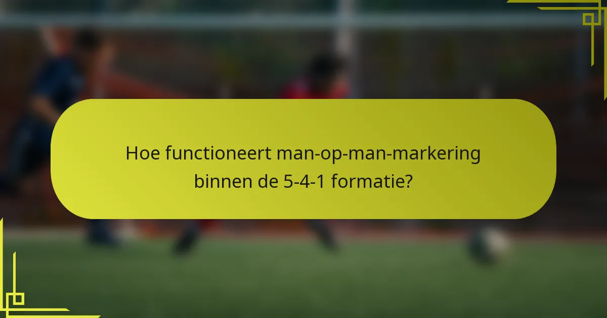 Hoe functioneert man-op-man-markering binnen de 5-4-1 formatie?