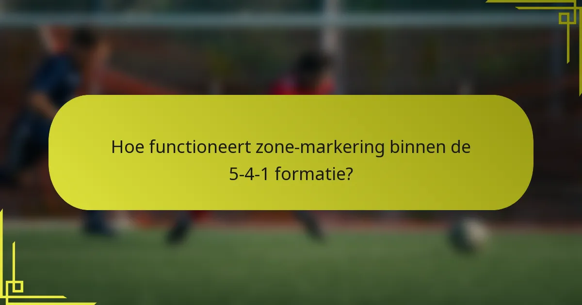 Hoe functioneert zone-markering binnen de 5-4-1 formatie?
