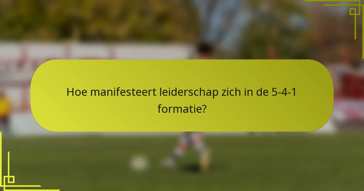 Hoe manifesteert leiderschap zich in de 5-4-1 formatie?