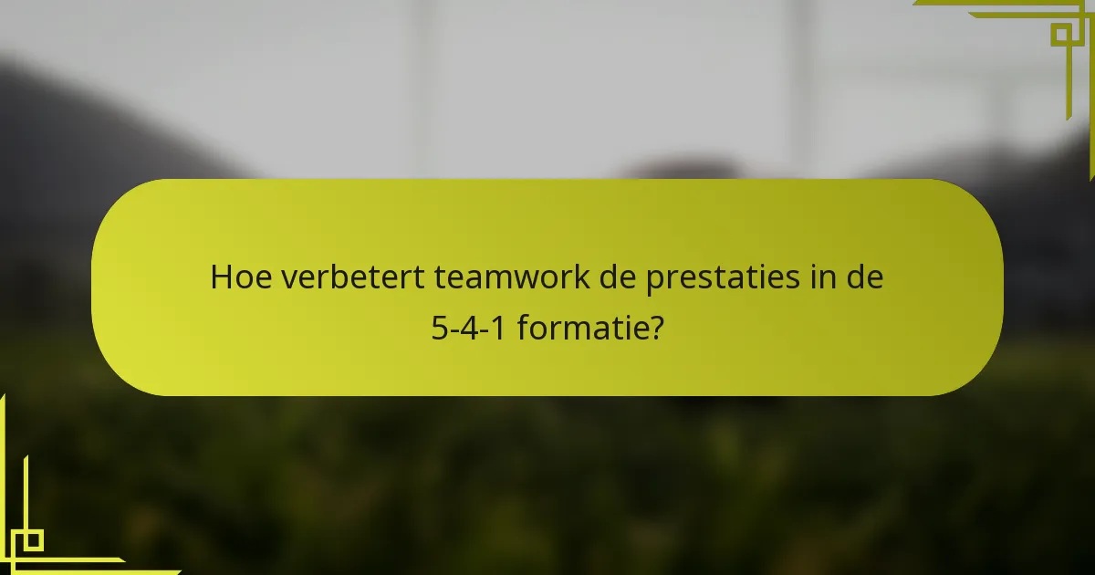 Hoe verbetert teamwork de prestaties in de 5-4-1 formatie?