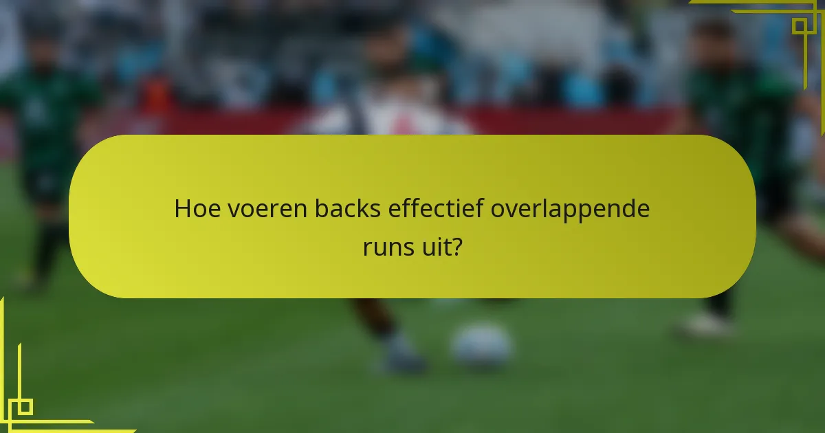 Hoe voeren backs effectief overlappende runs uit?