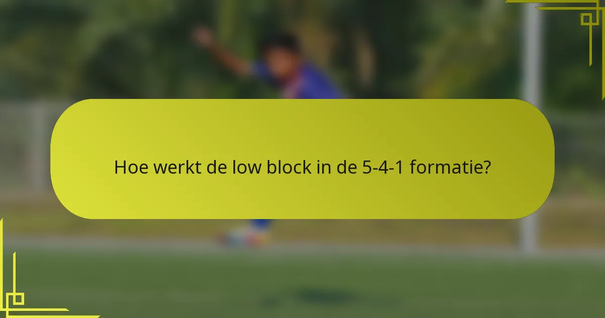 Hoe werkt de low block in de 5-4-1 formatie?