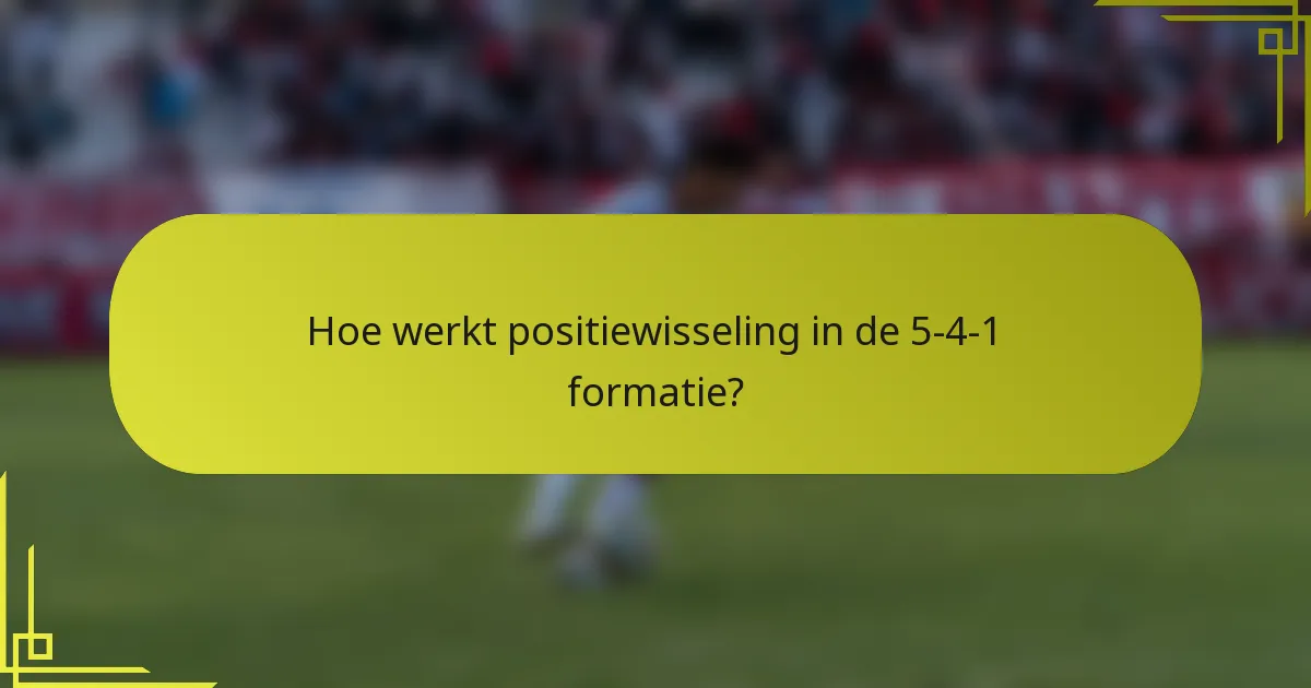 Hoe werkt positiewisseling in de 5-4-1 formatie?
