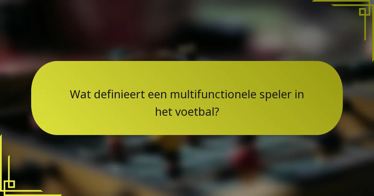 Wat definieert een multifunctionele speler in het voetbal?