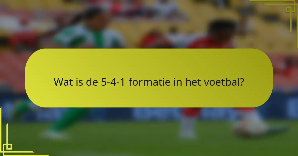 Wat is de 5-4-1 formatie in het voetbal?