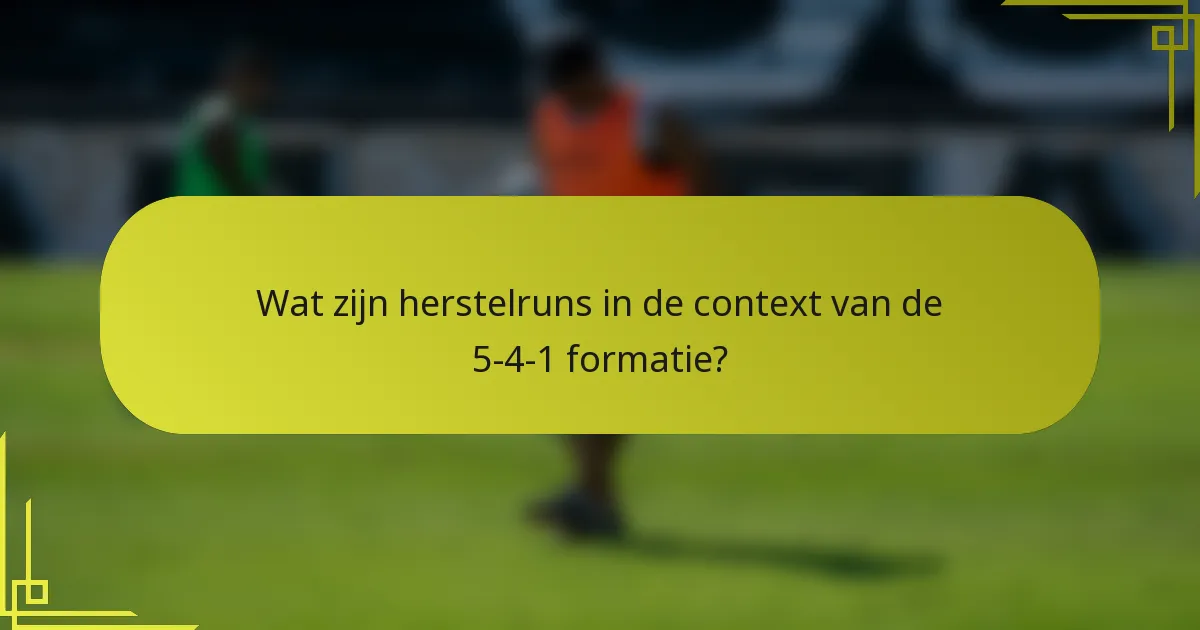 Wat zijn herstelruns in de context van de 5-4-1 formatie?